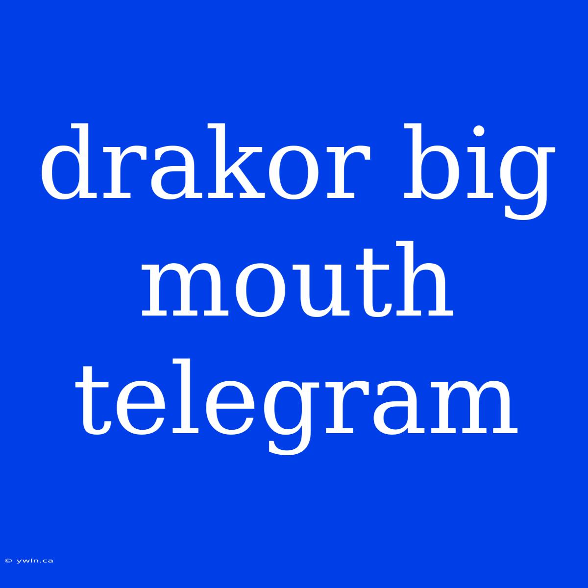 Drakor Big Mouth Telegram