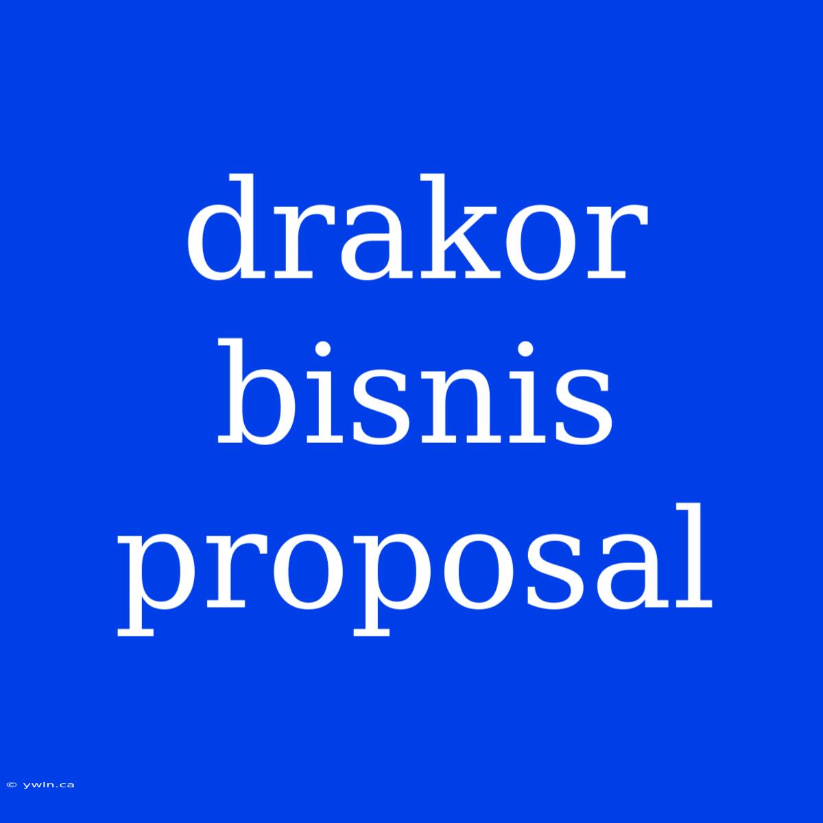 Drakor Bisnis Proposal