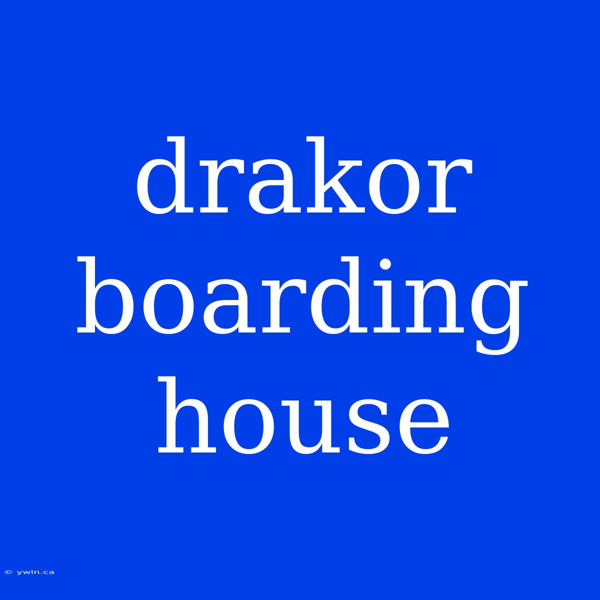 Drakor Boarding House