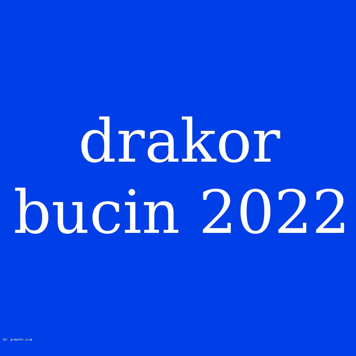 Drakor Bucin 2022