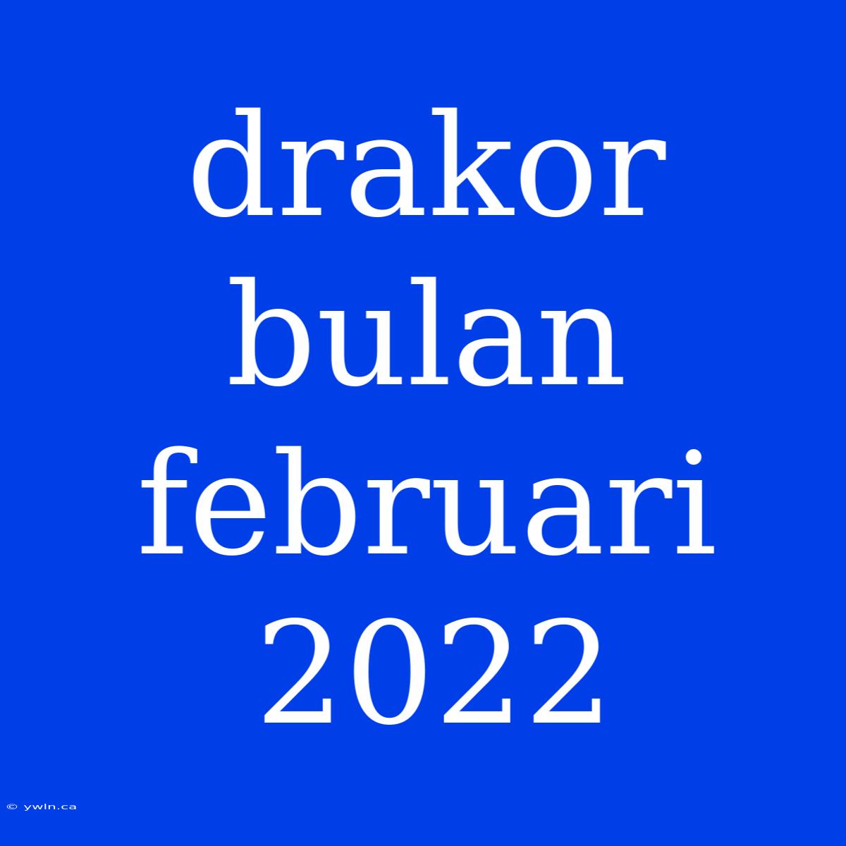 Drakor Bulan Februari 2022