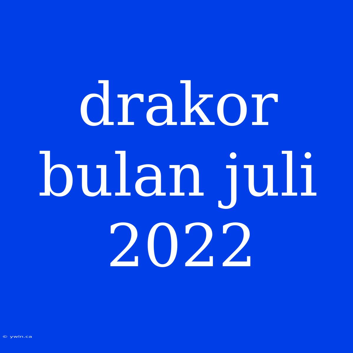 Drakor Bulan Juli 2022