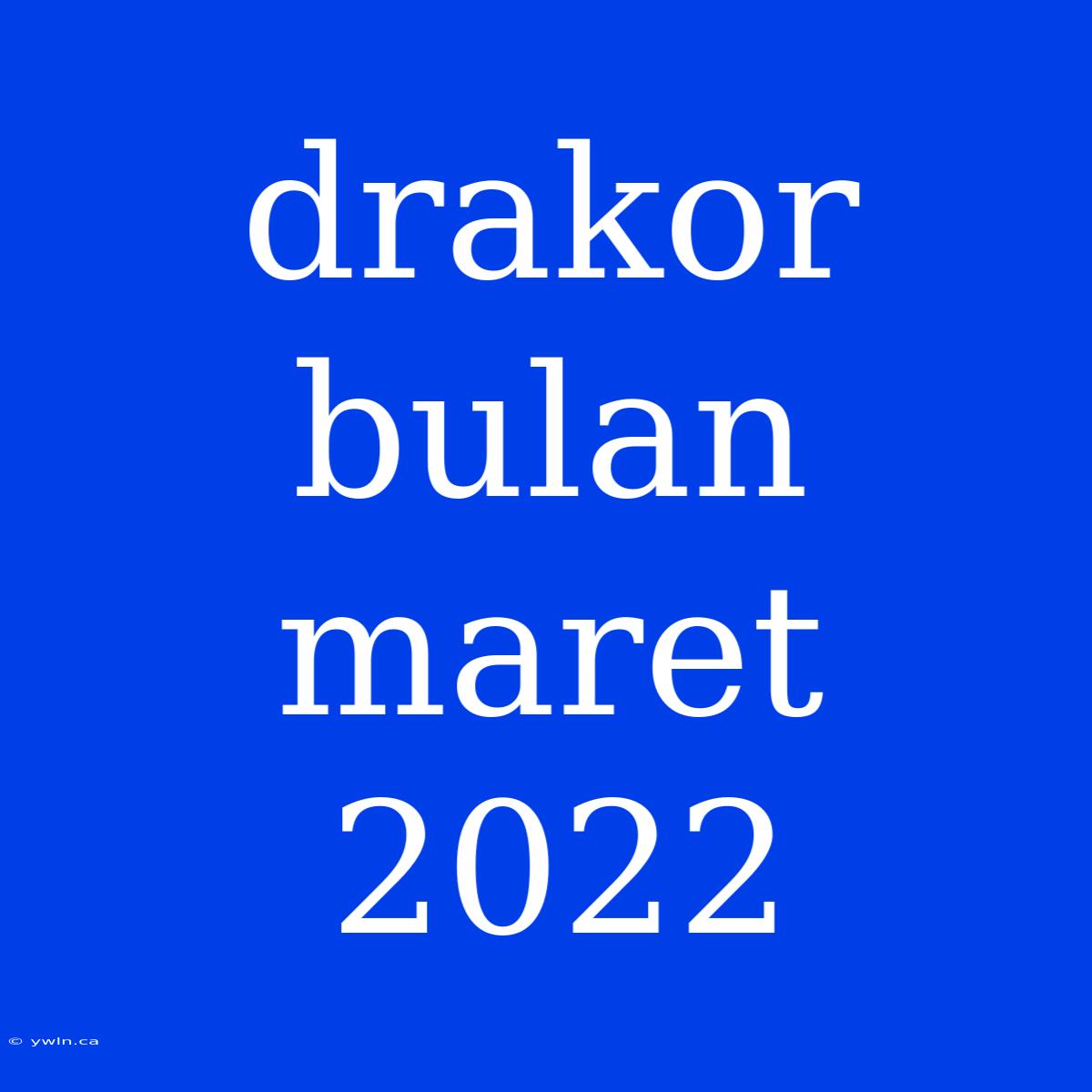 Drakor Bulan Maret 2022