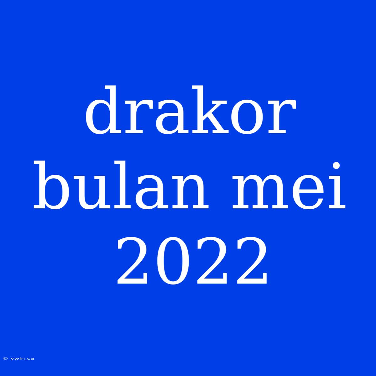 Drakor Bulan Mei 2022