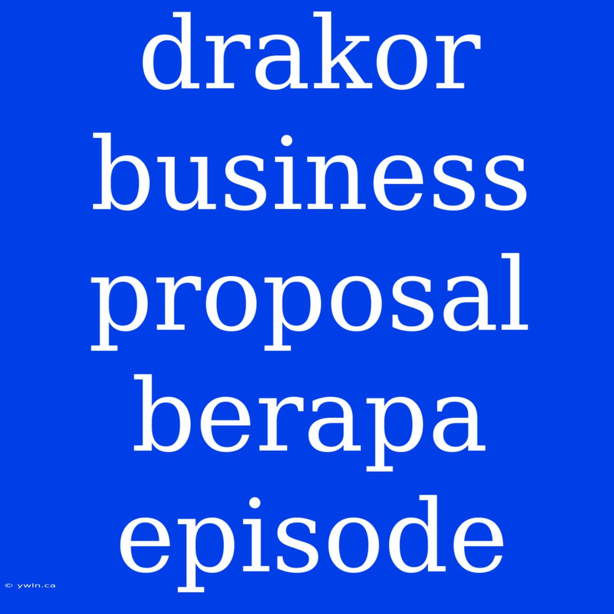 Drakor Business Proposal Berapa Episode