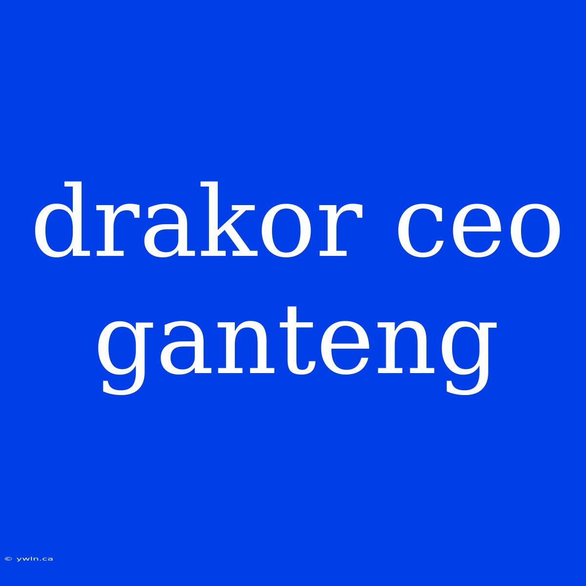 Drakor Ceo Ganteng