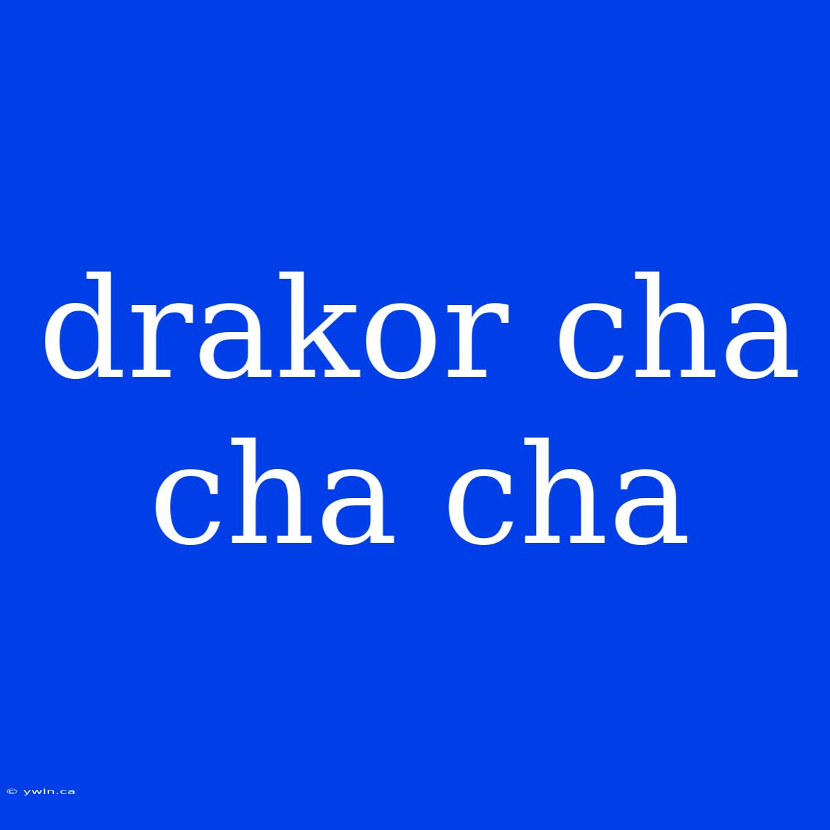 Drakor Cha Cha Cha