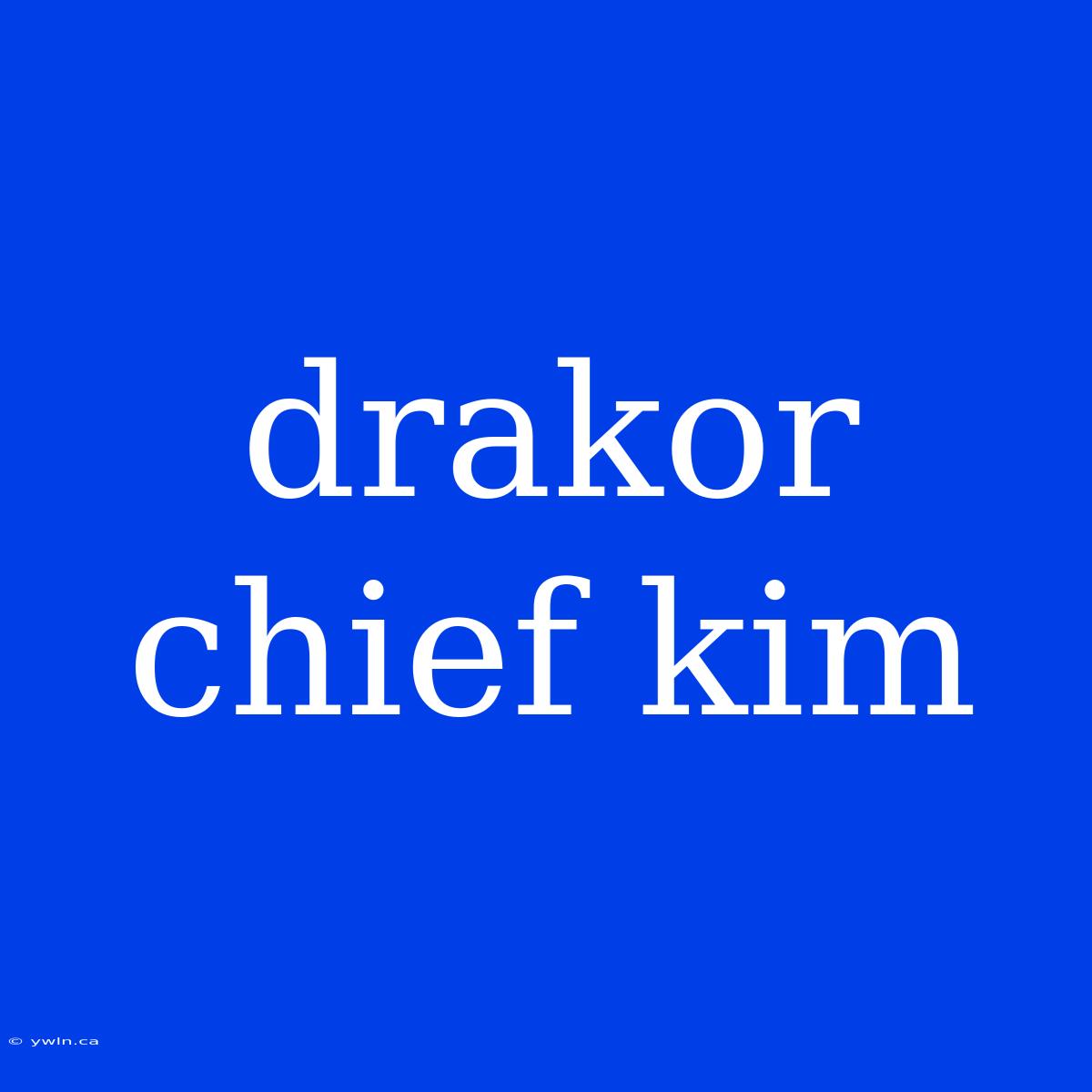 Drakor Chief Kim