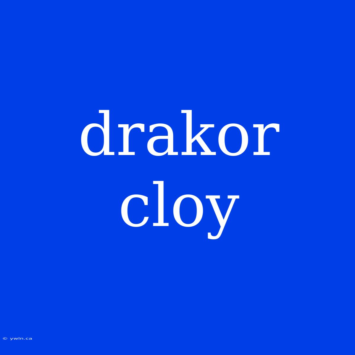 Drakor Cloy