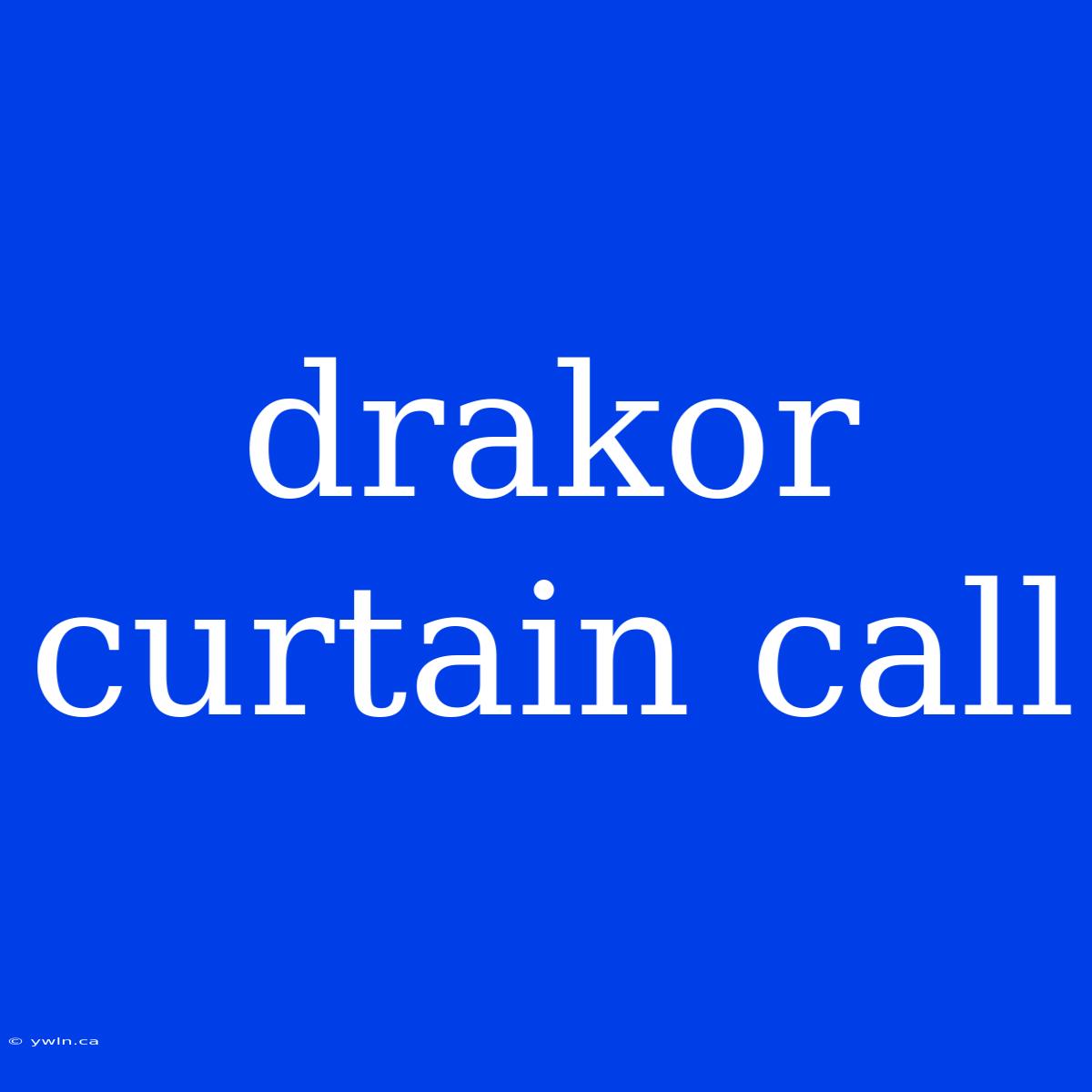 Drakor Curtain Call