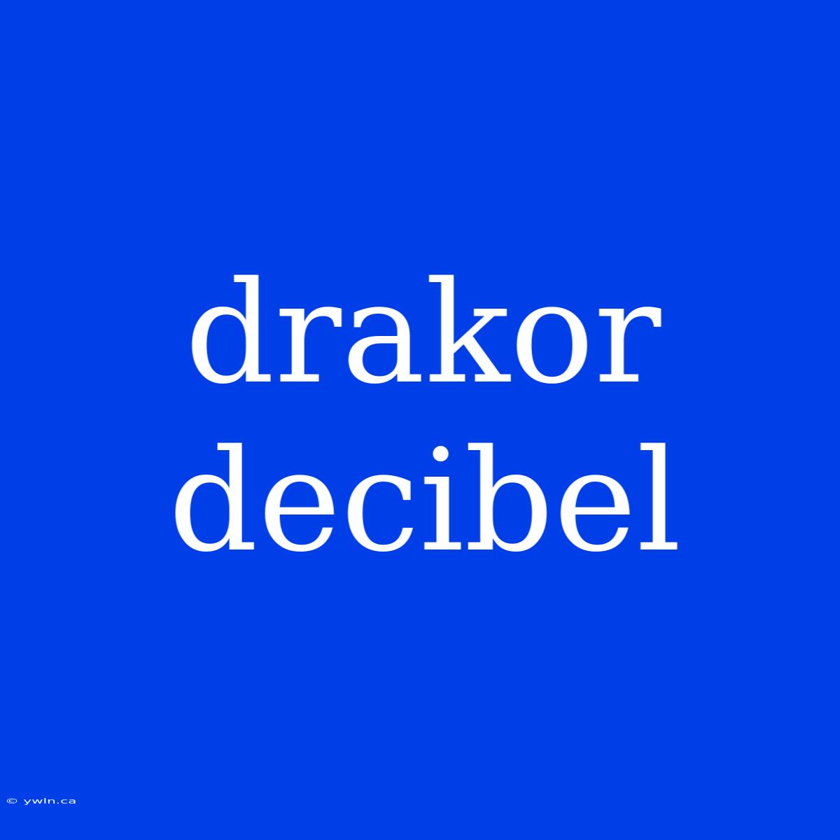 Drakor Decibel