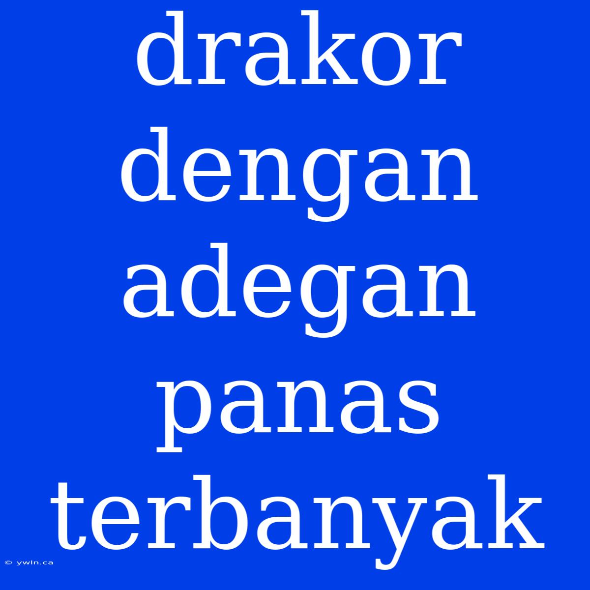 Drakor Dengan Adegan Panas Terbanyak