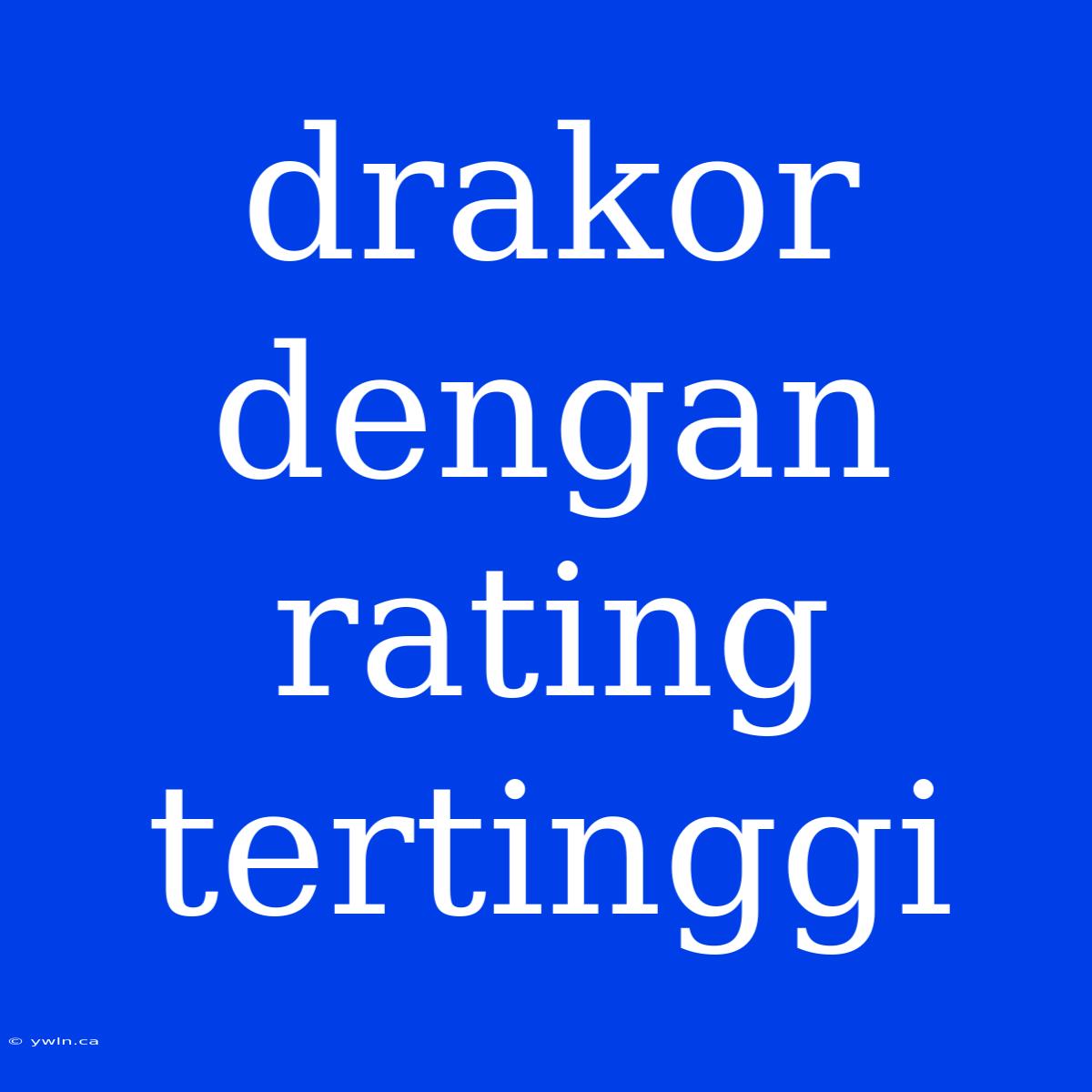 Drakor Dengan Rating Tertinggi