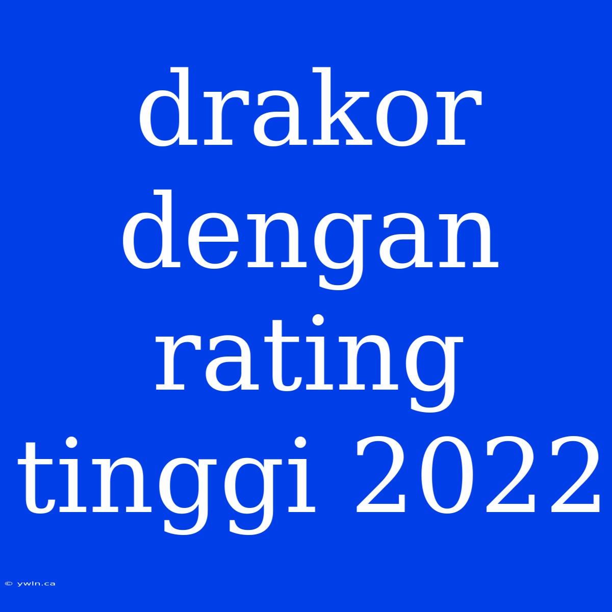 Drakor Dengan Rating Tinggi 2022