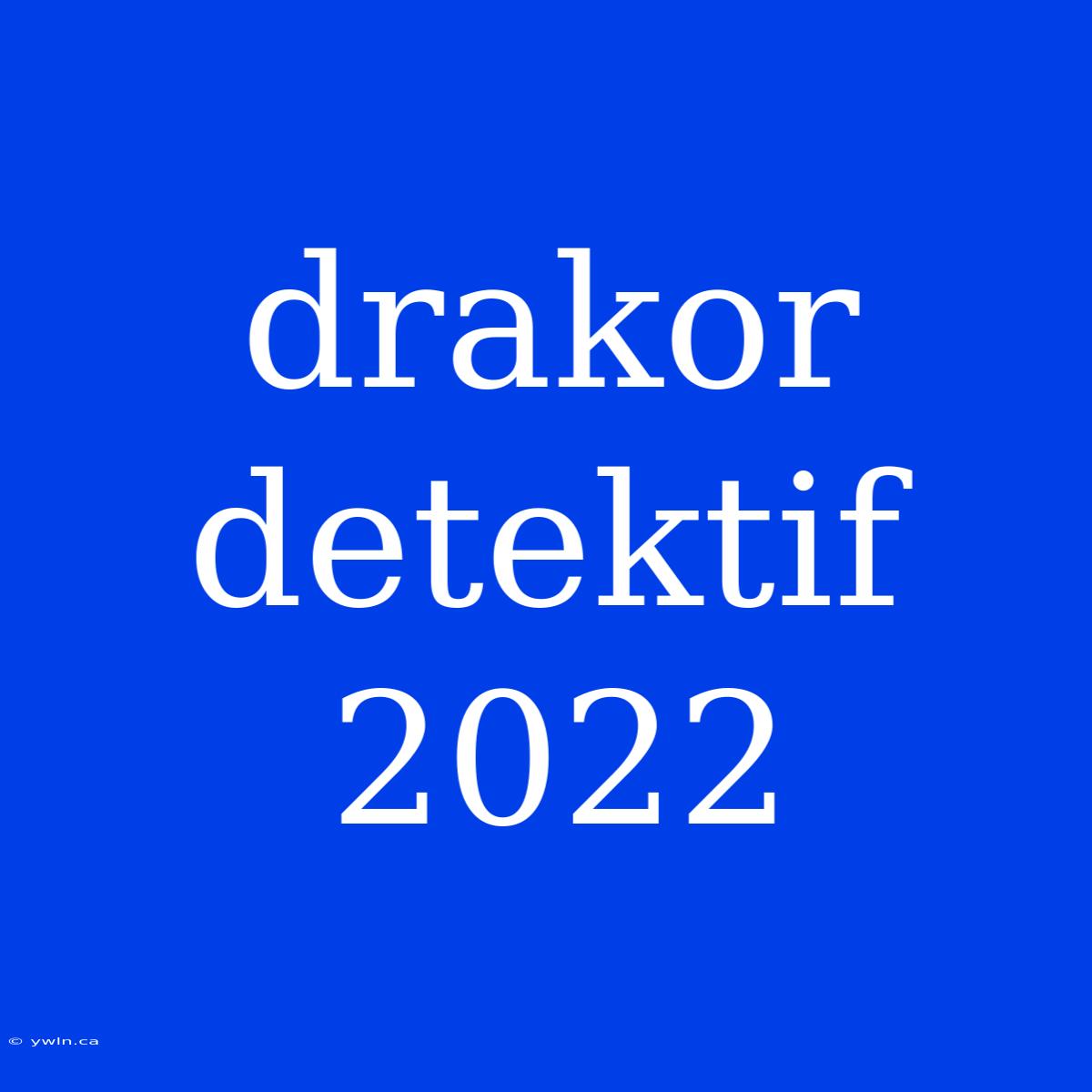 Drakor Detektif 2022