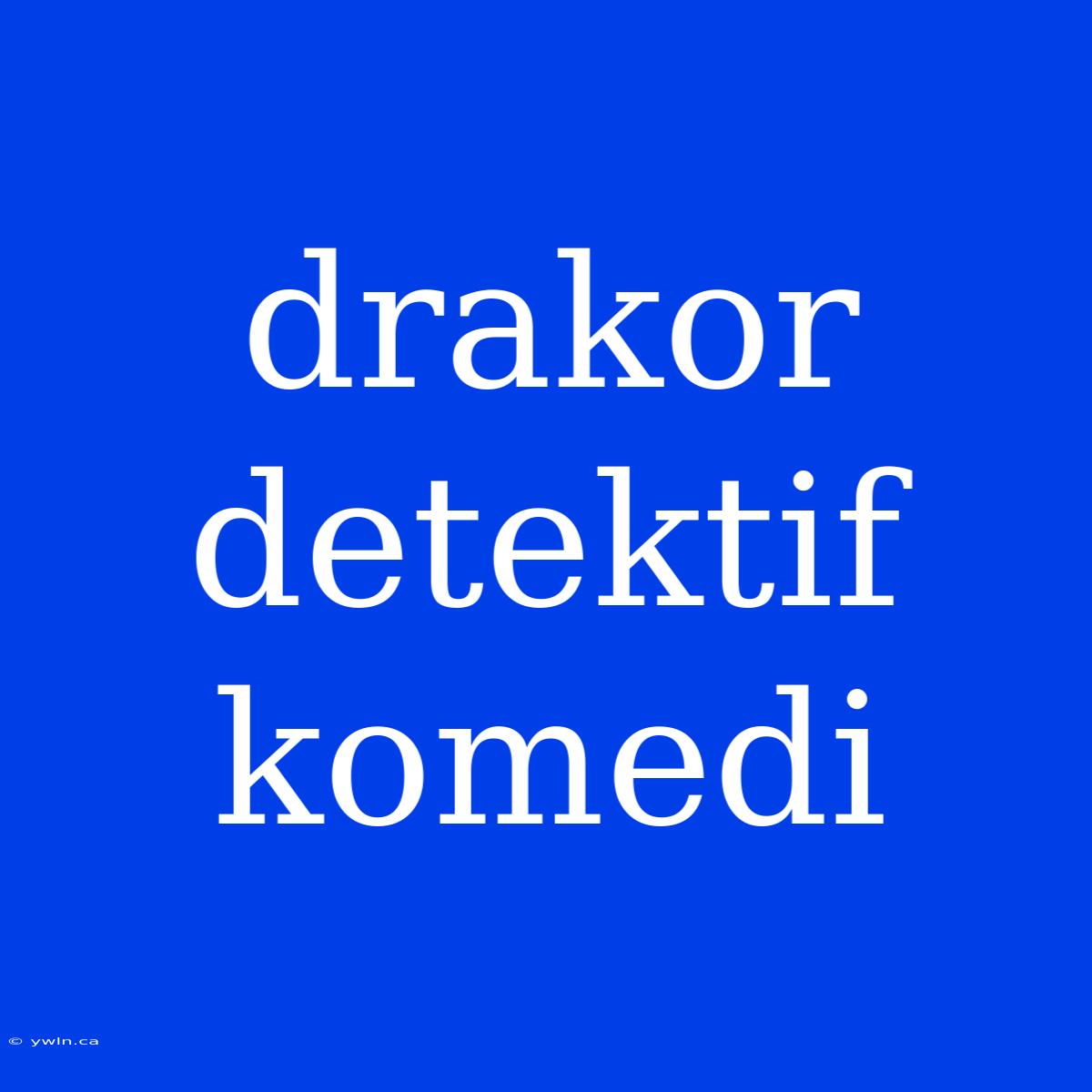 Drakor Detektif Komedi