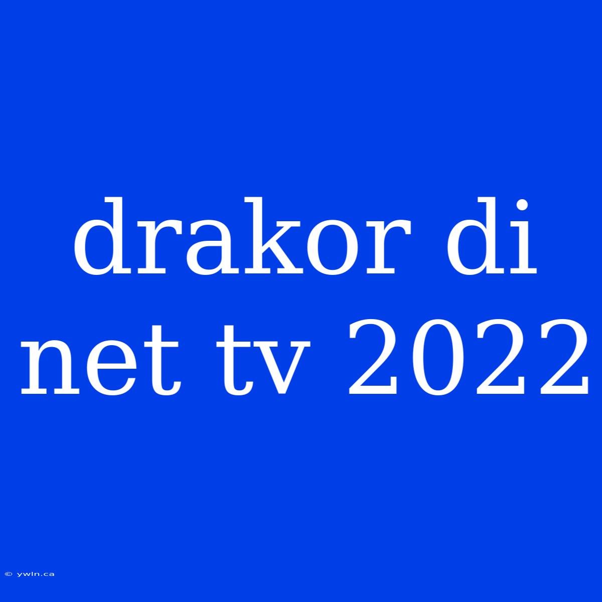 Drakor Di Net Tv 2022