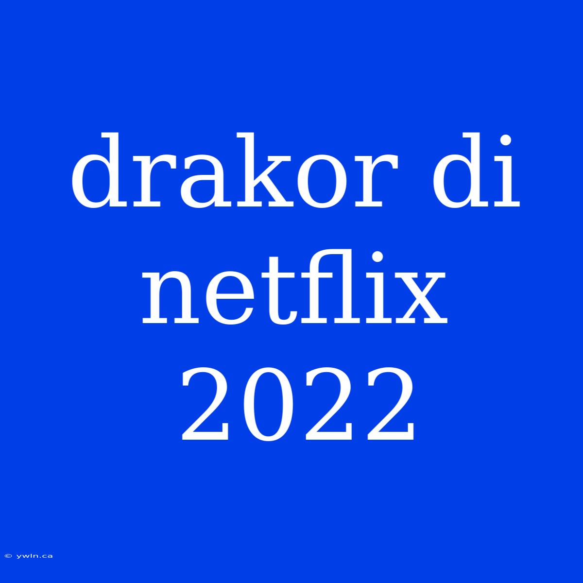 Drakor Di Netflix 2022