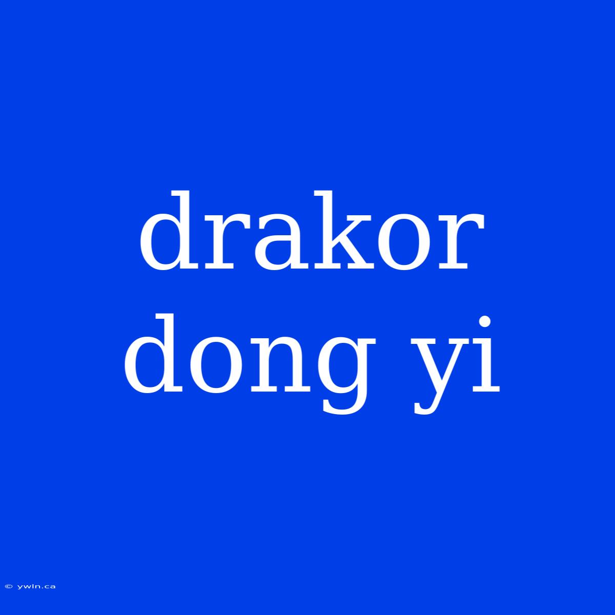 Drakor Dong Yi