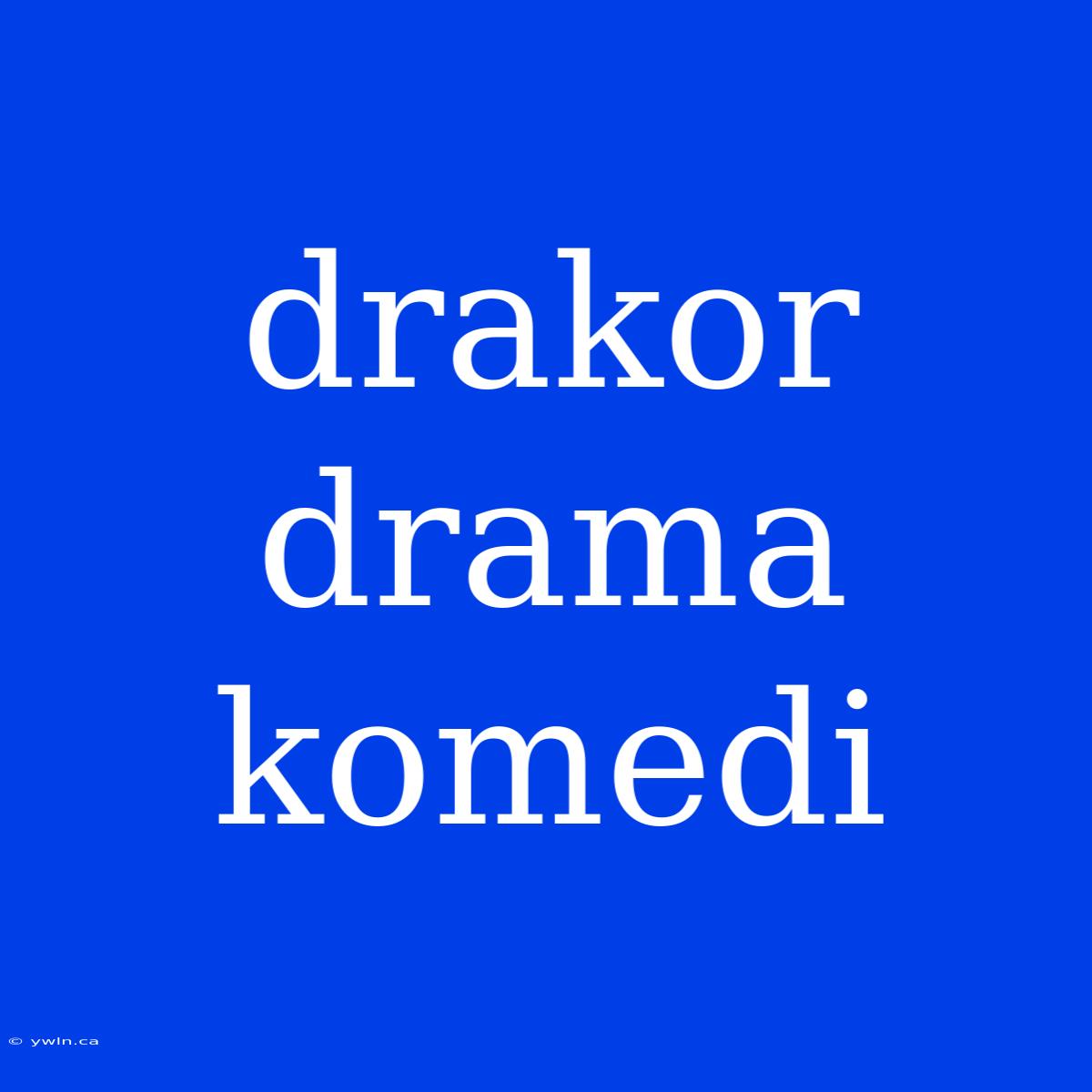 Drakor Drama Komedi