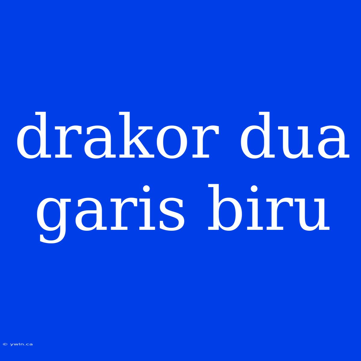 Drakor Dua Garis Biru