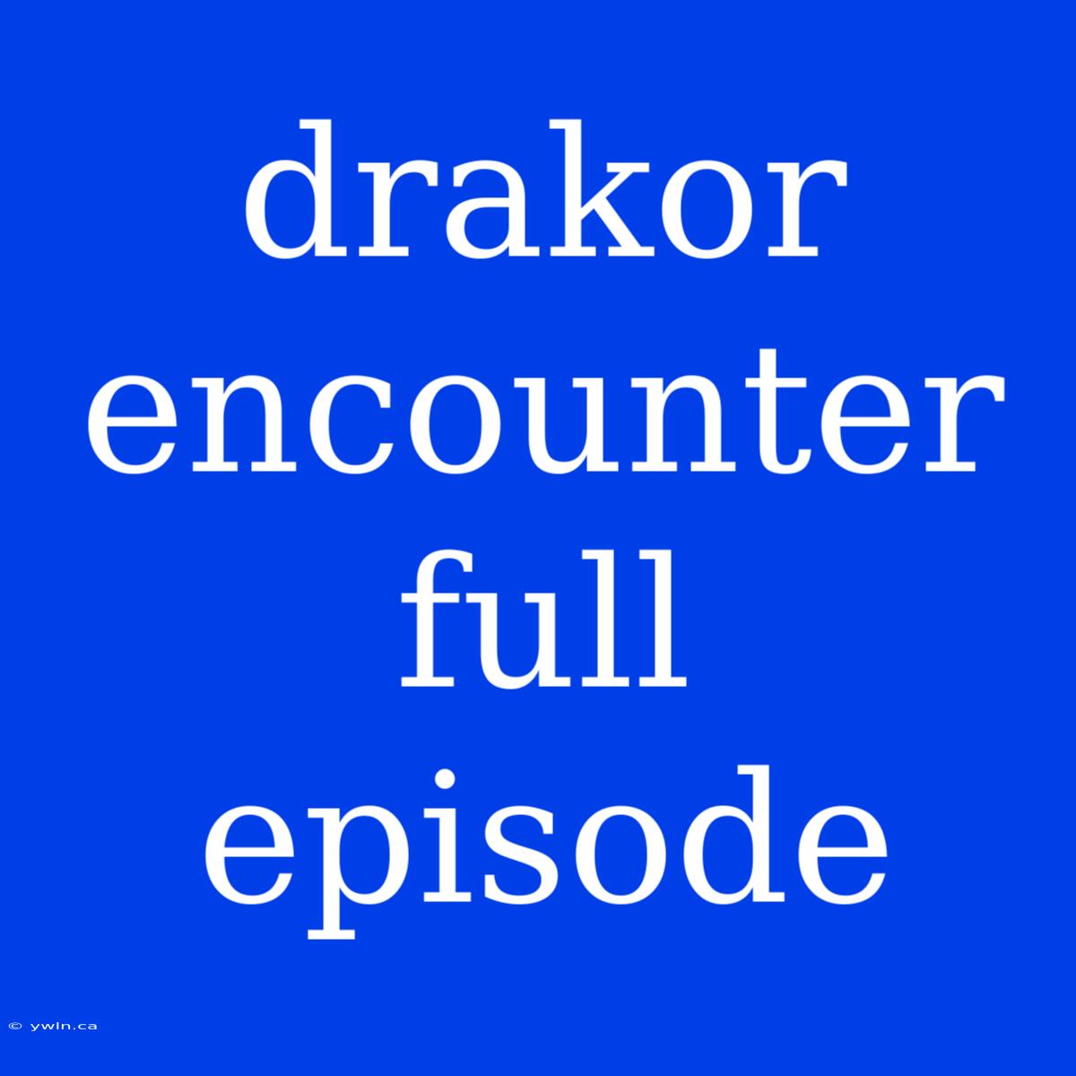 Drakor Encounter Full Episode