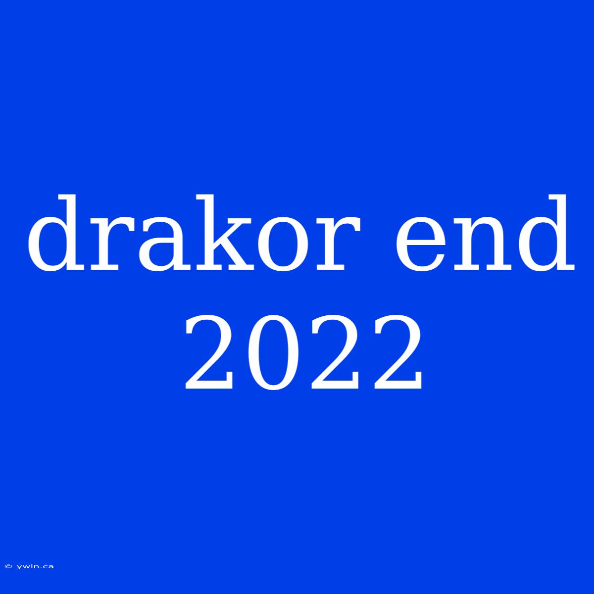 Drakor End 2022