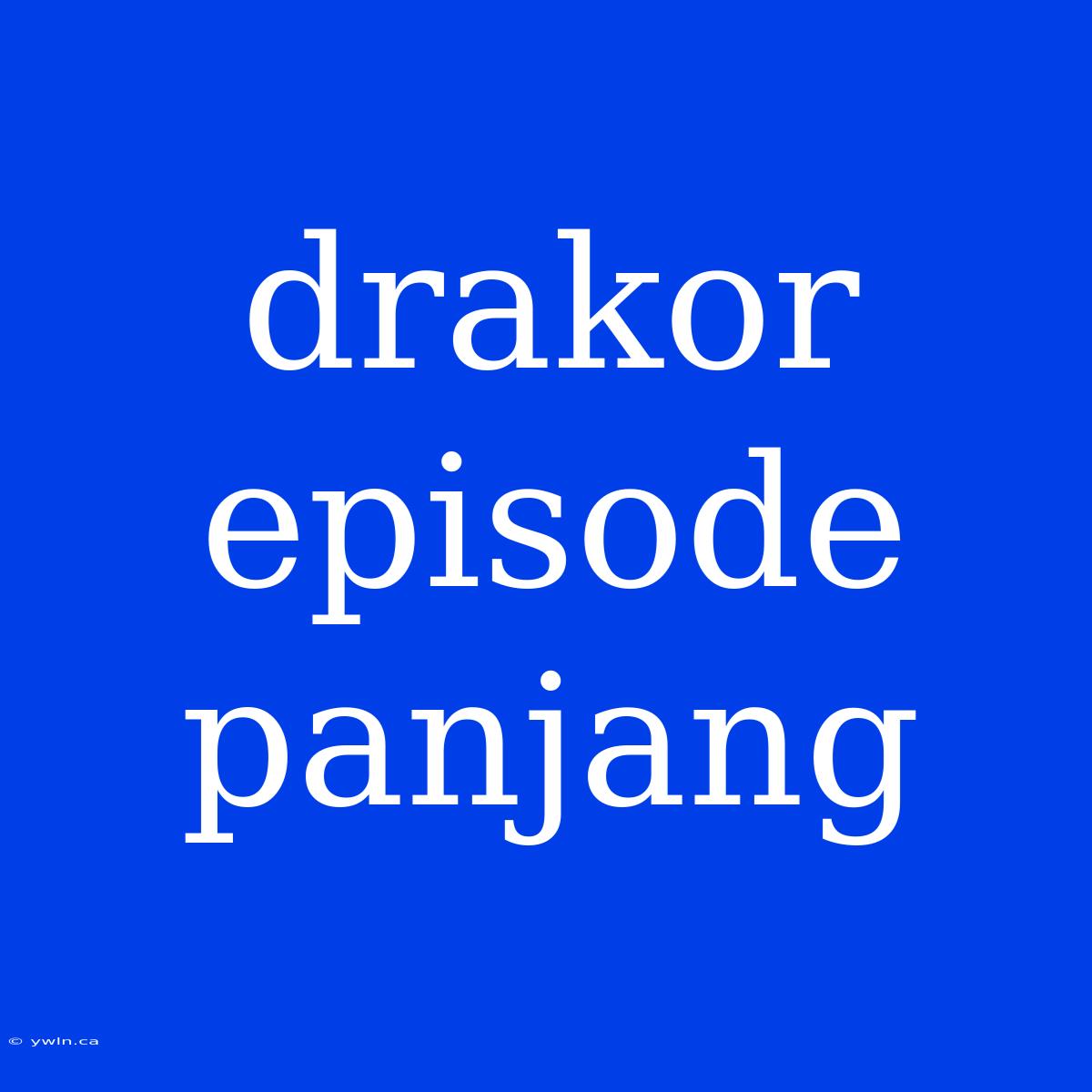 Drakor Episode Panjang