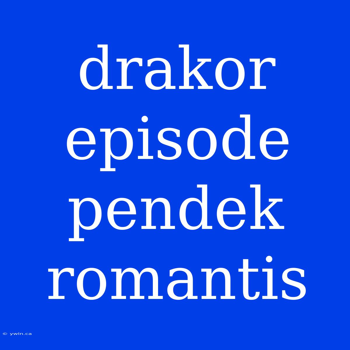 Drakor Episode Pendek Romantis