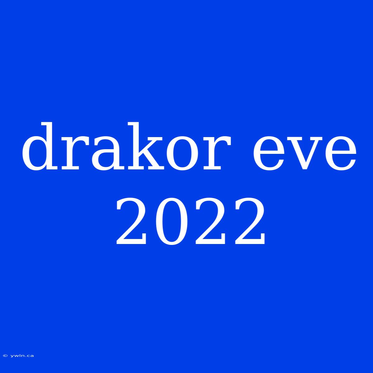 Drakor Eve 2022