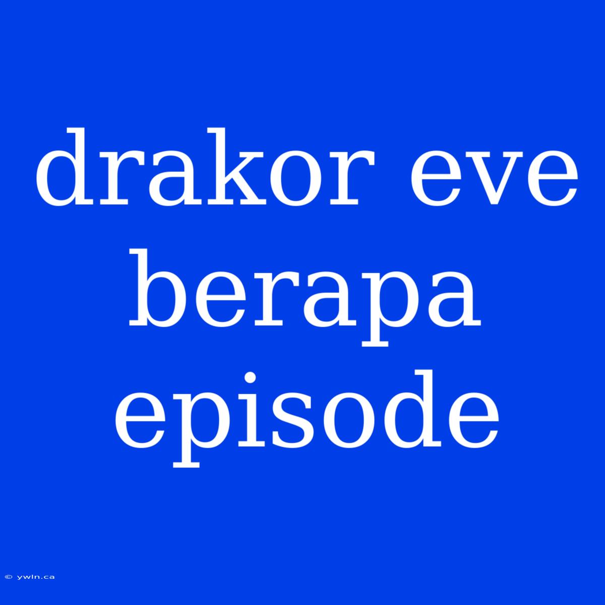 Drakor Eve Berapa Episode