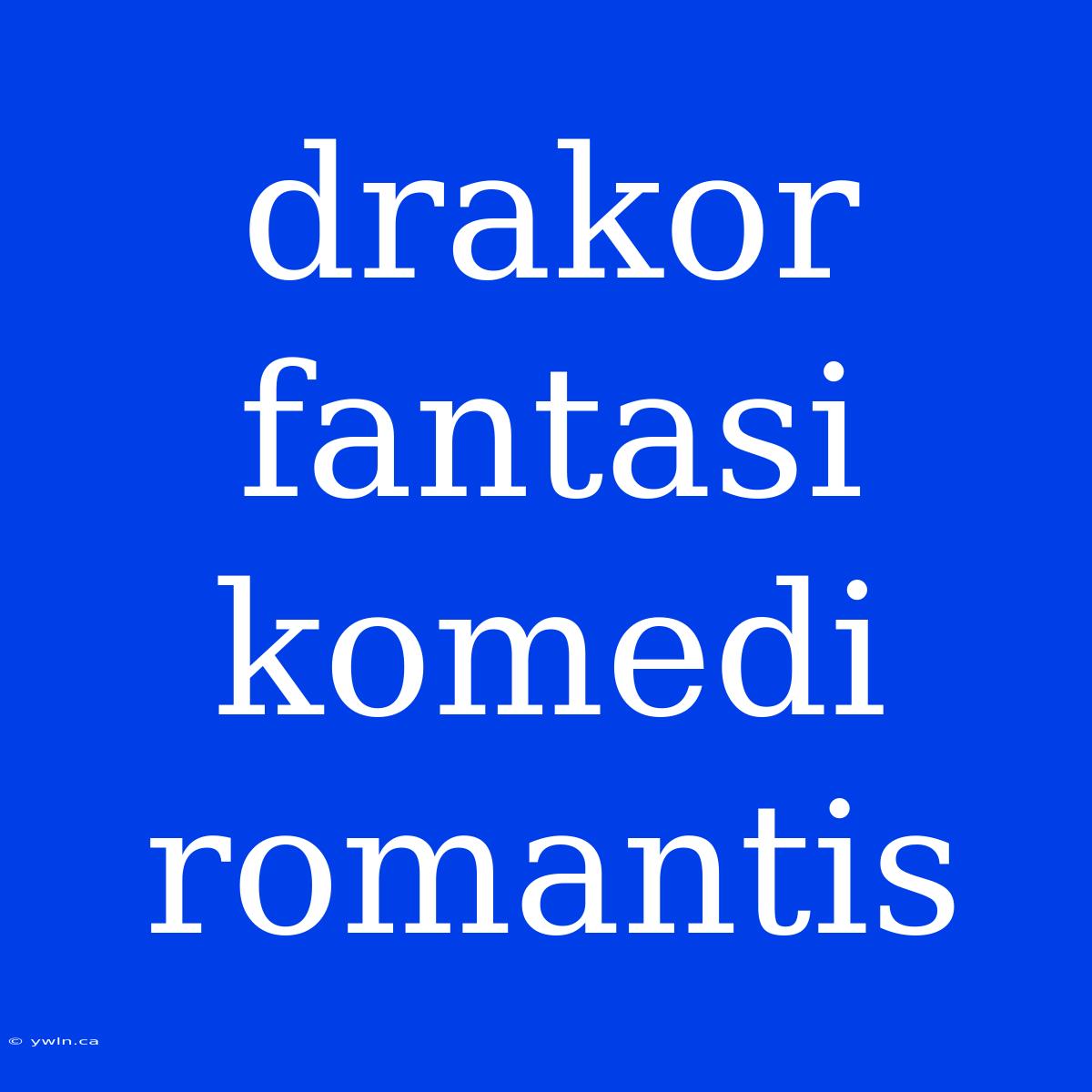 Drakor Fantasi Komedi Romantis