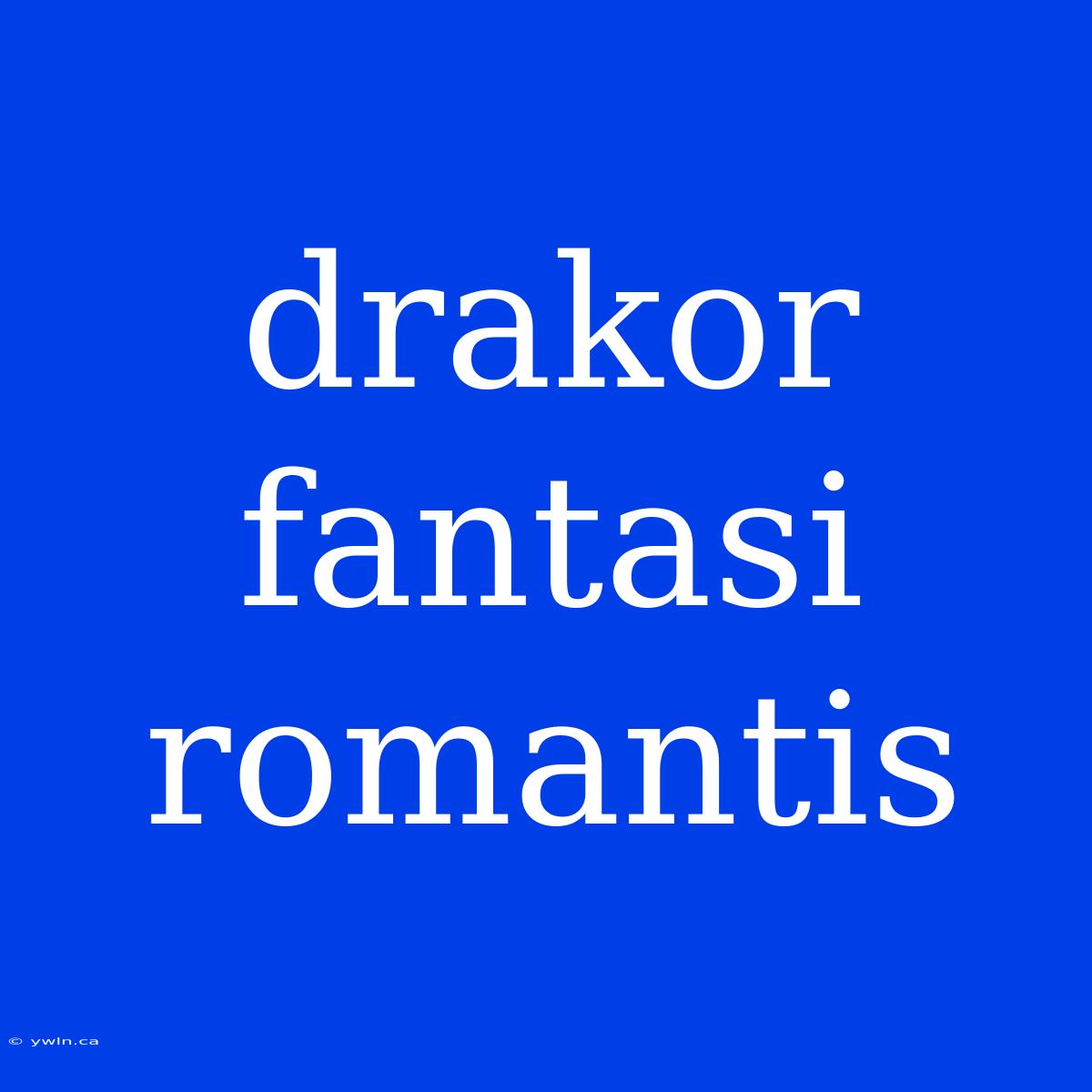 Drakor Fantasi Romantis