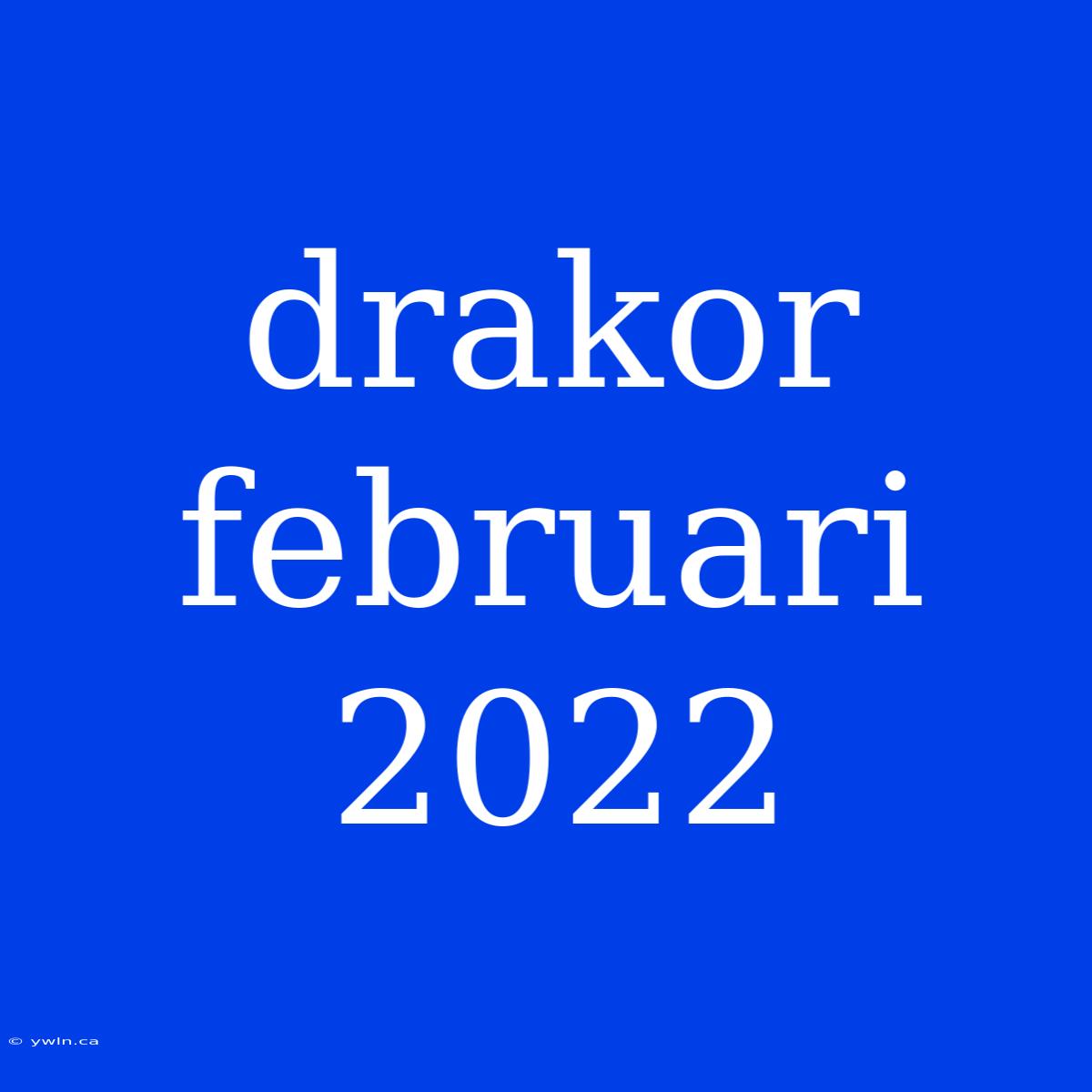 Drakor Februari 2022