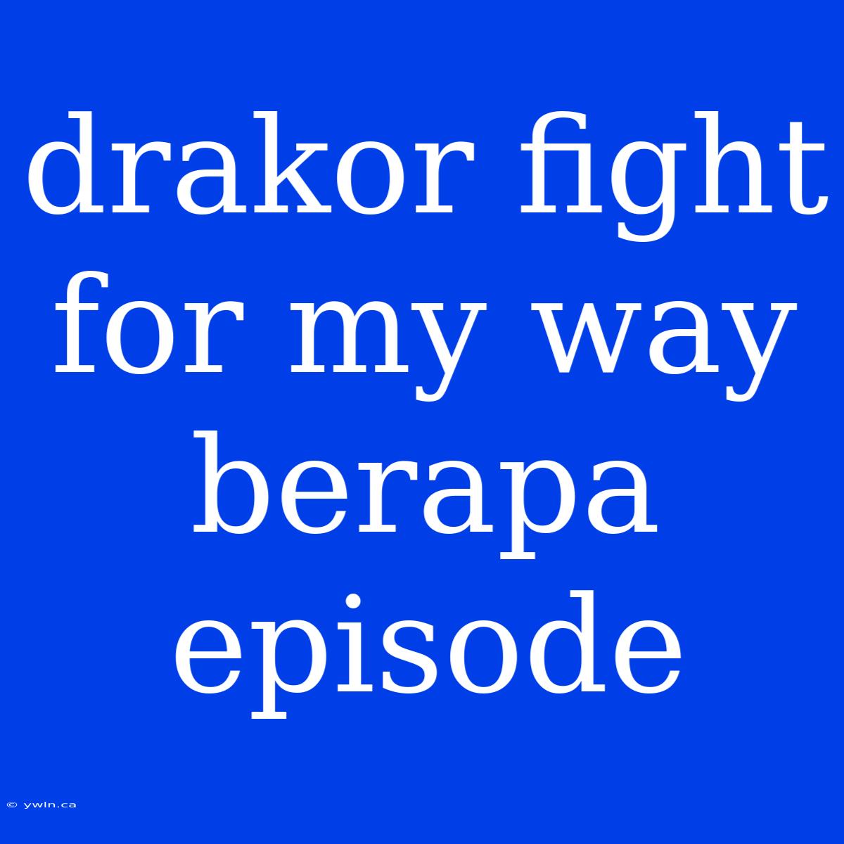 Drakor Fight For My Way Berapa Episode