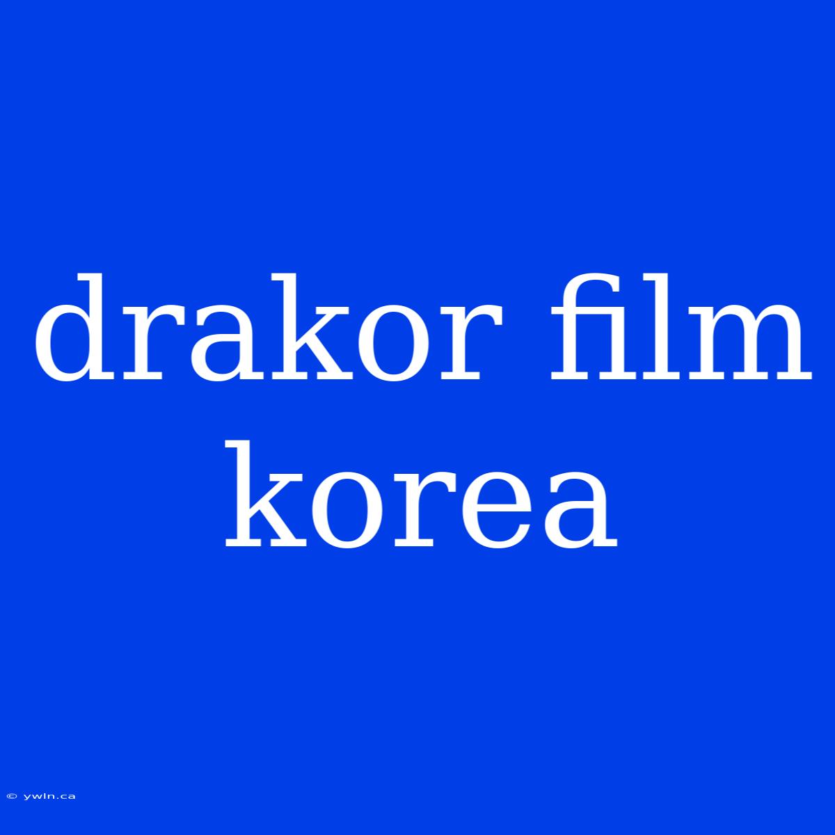 Drakor Film Korea