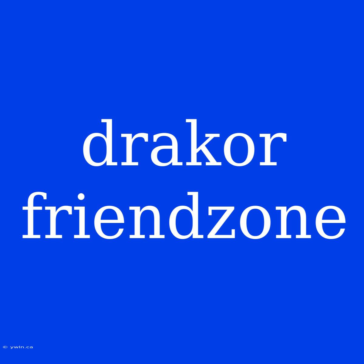 Drakor Friendzone