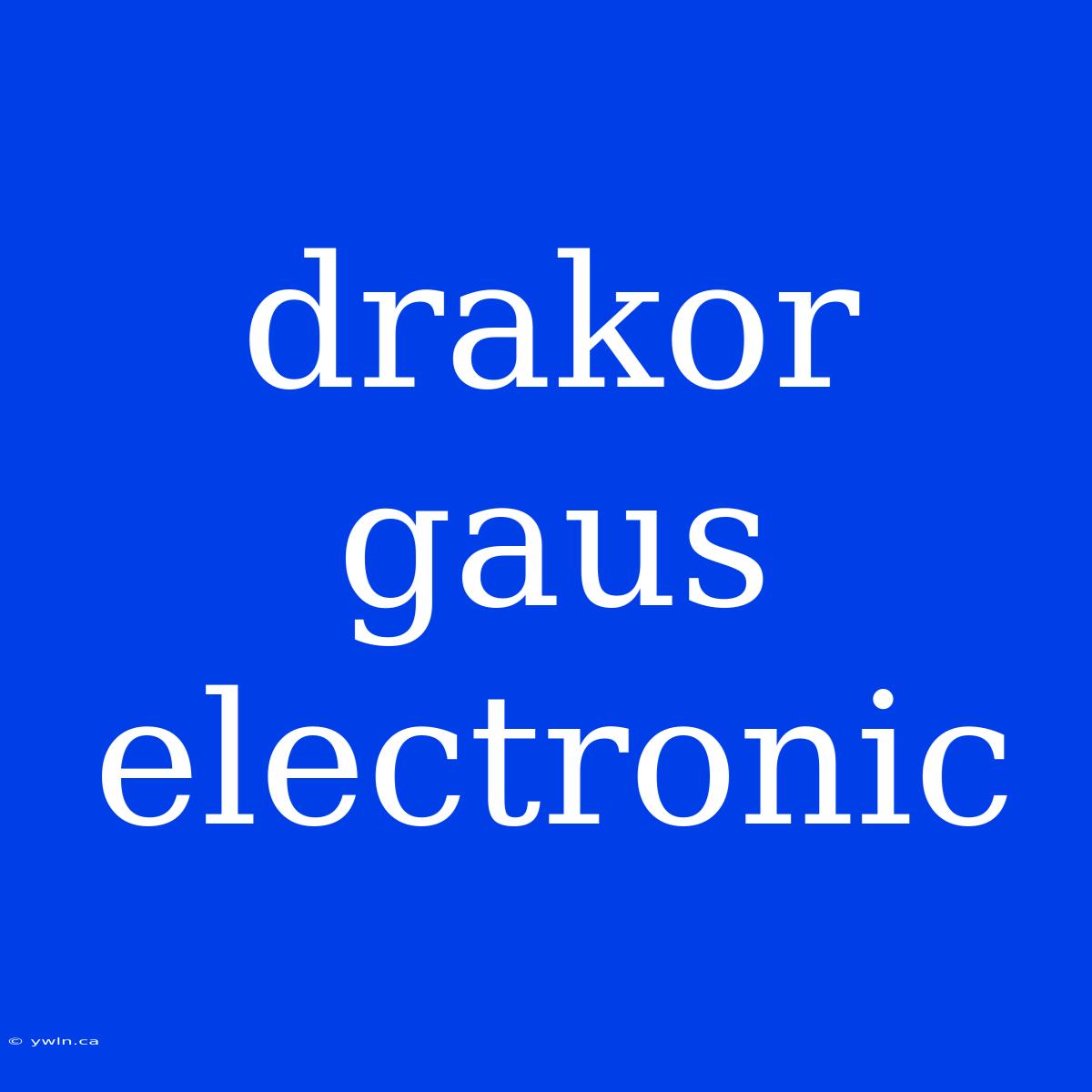 Drakor Gaus Electronic