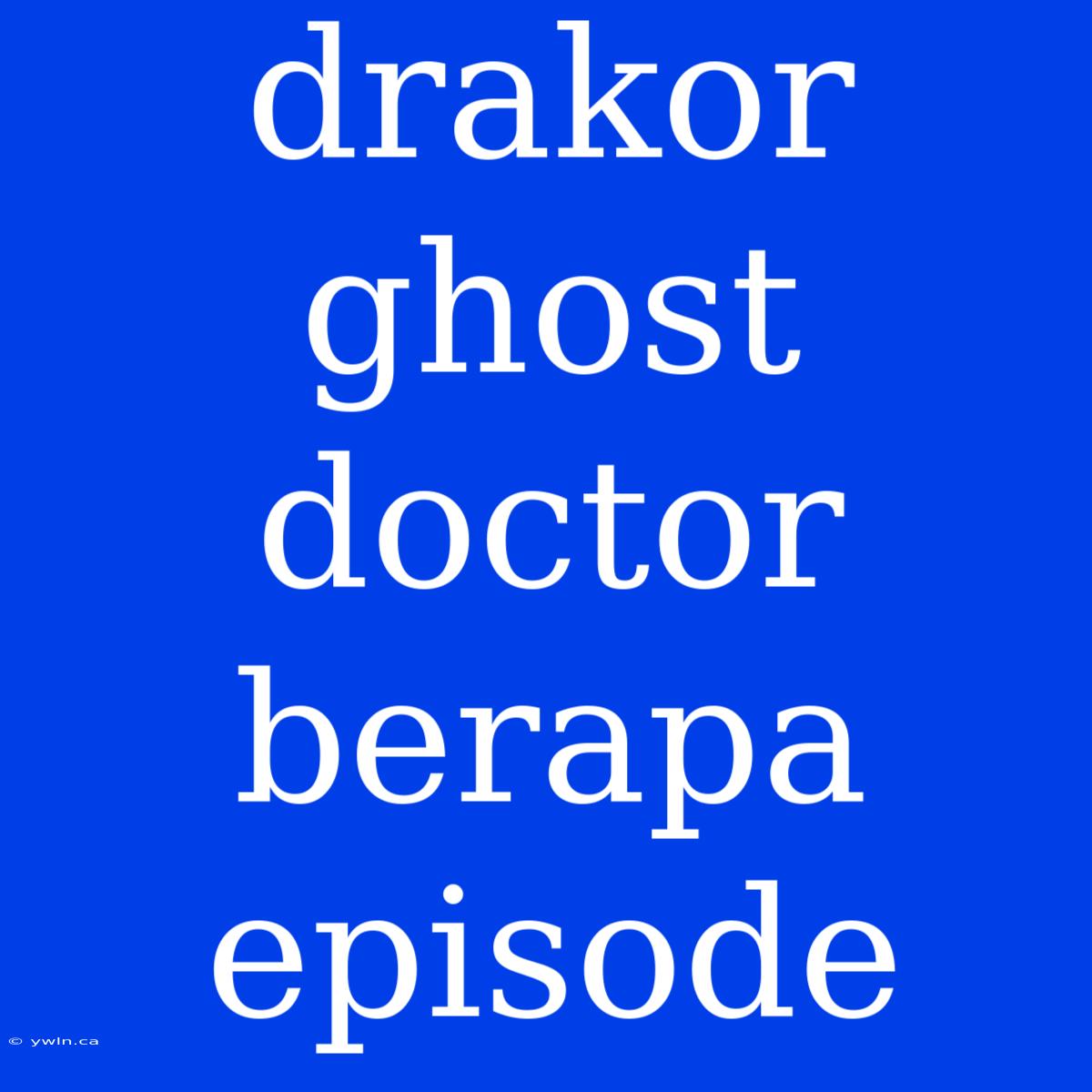 Drakor Ghost Doctor Berapa Episode