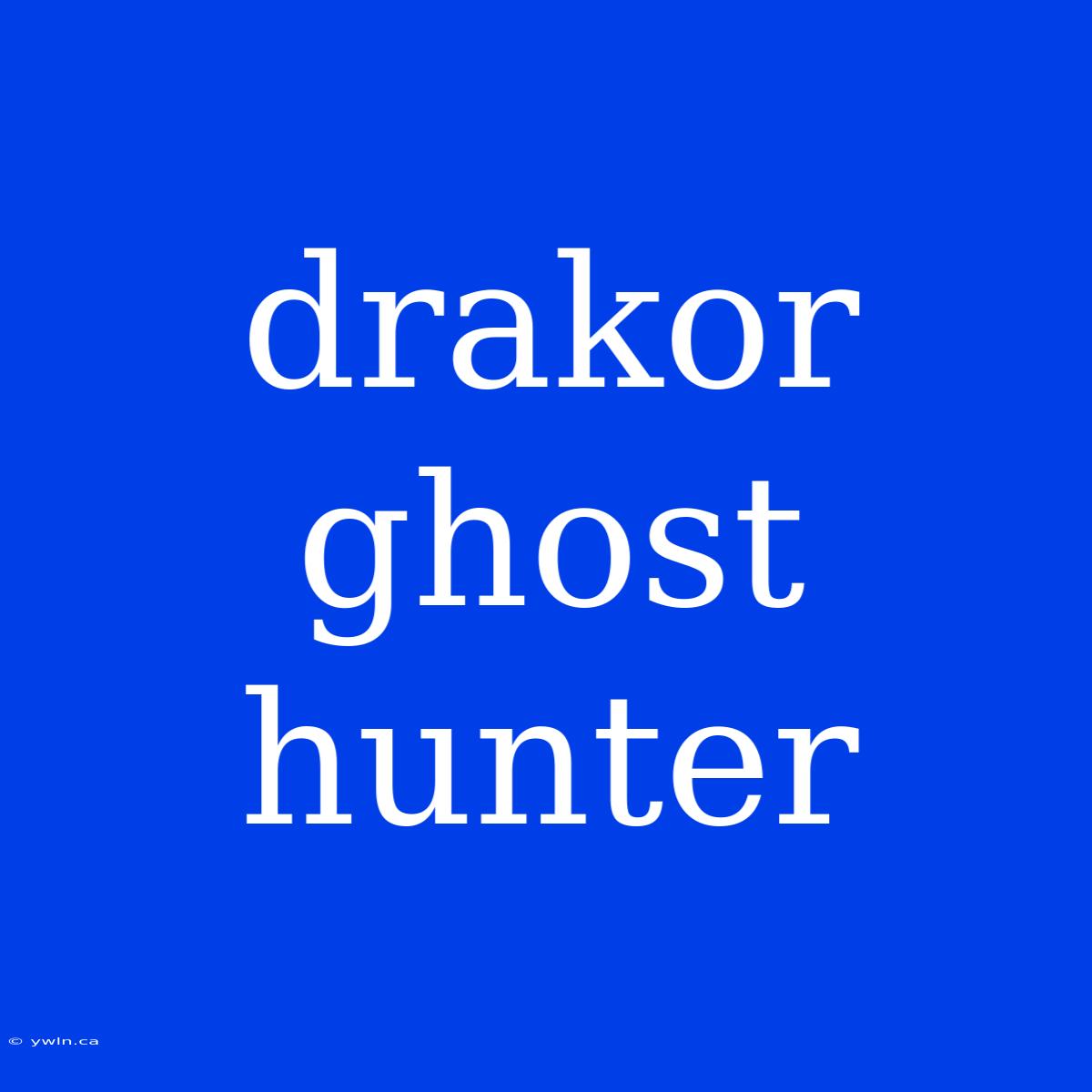 Drakor Ghost Hunter