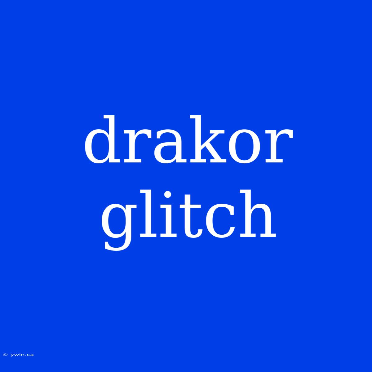 Drakor Glitch