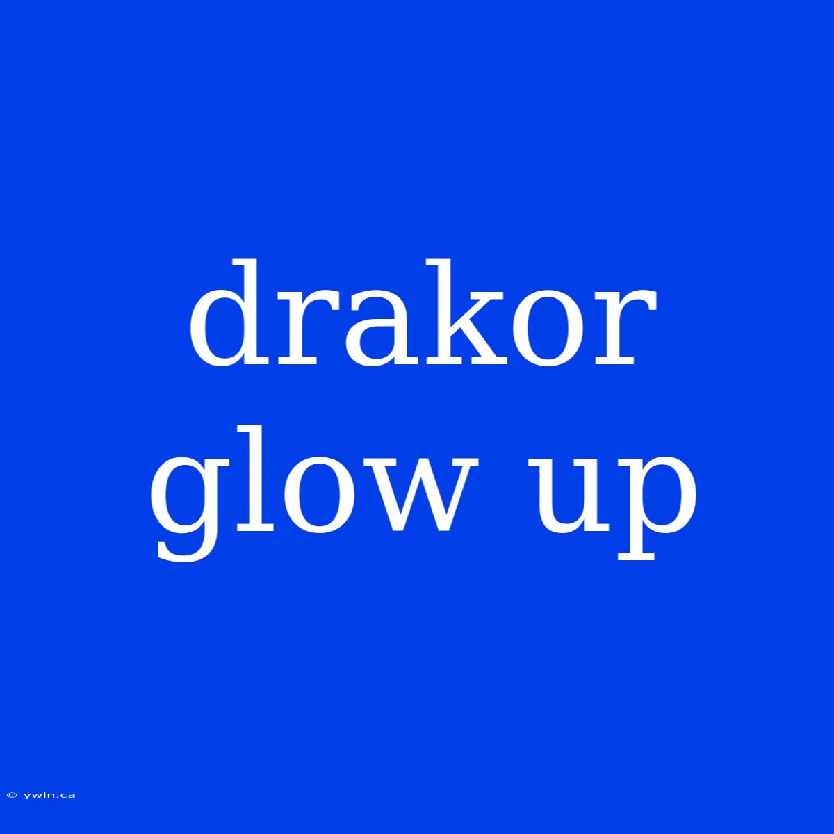 Drakor Glow Up