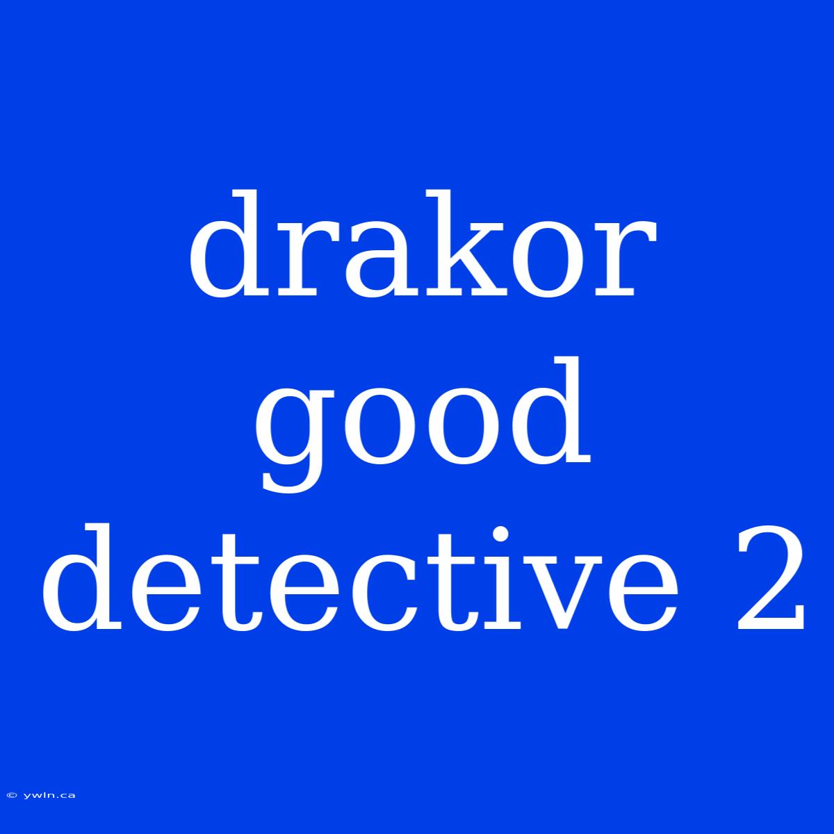 Drakor Good Detective 2