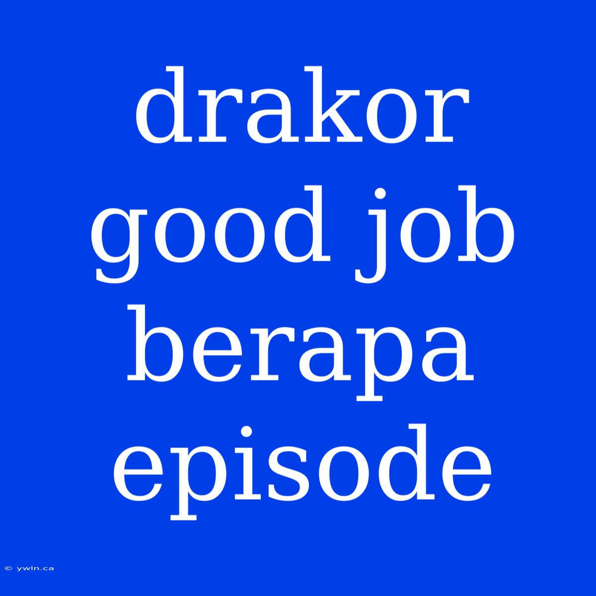 Drakor Good Job Berapa Episode