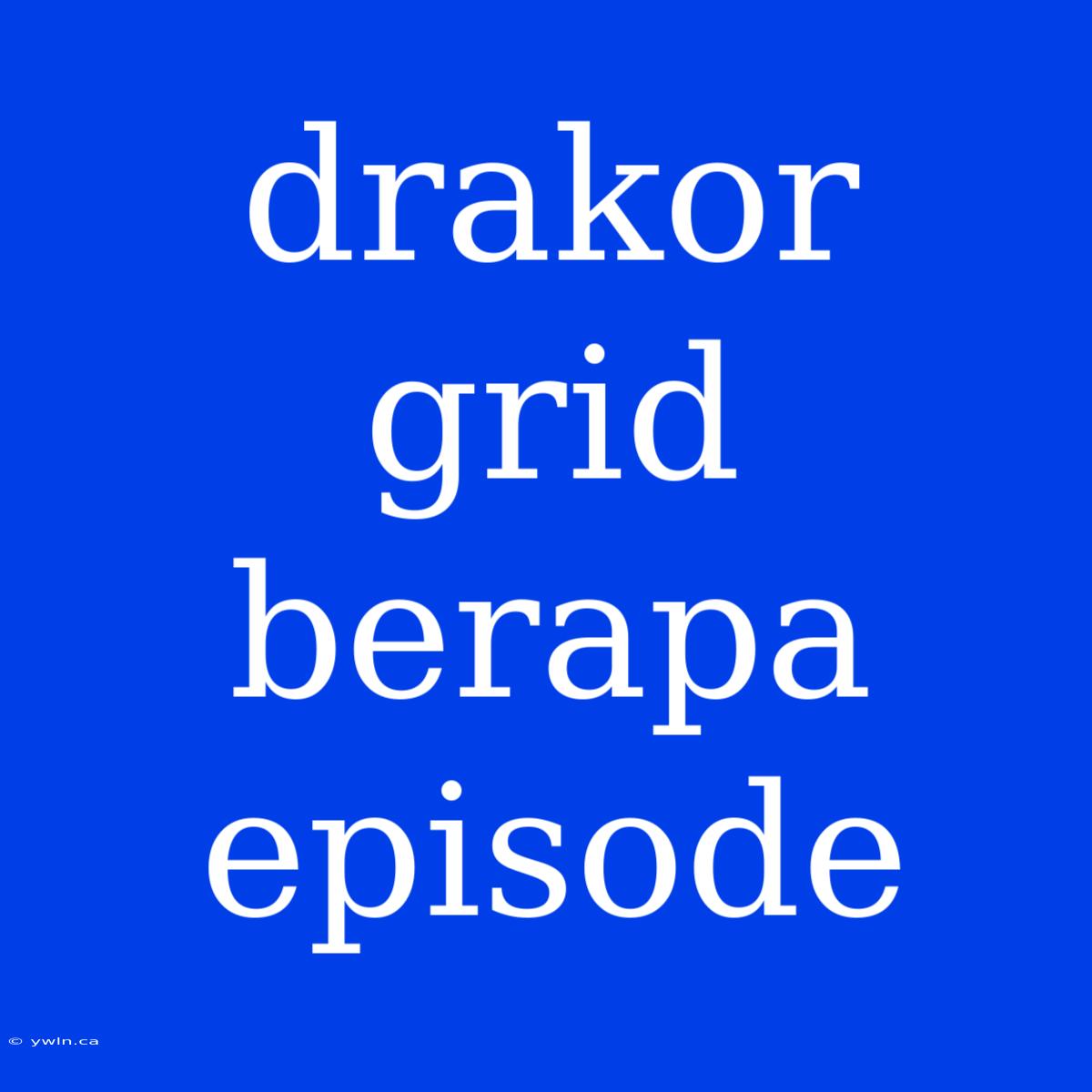 Drakor Grid Berapa Episode