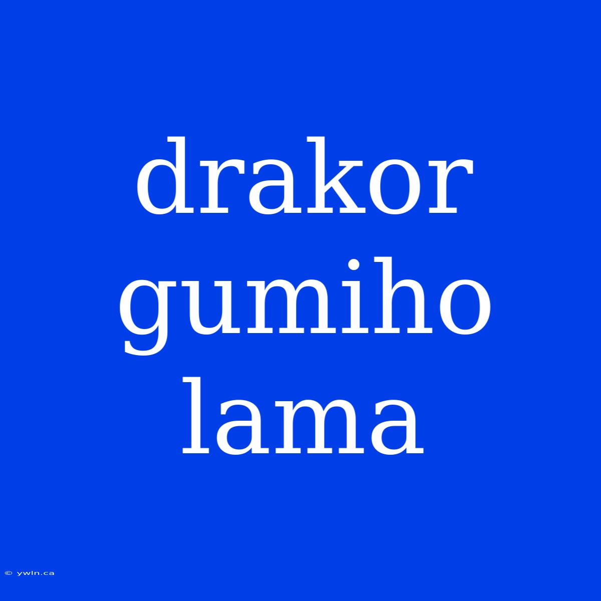 Drakor Gumiho Lama