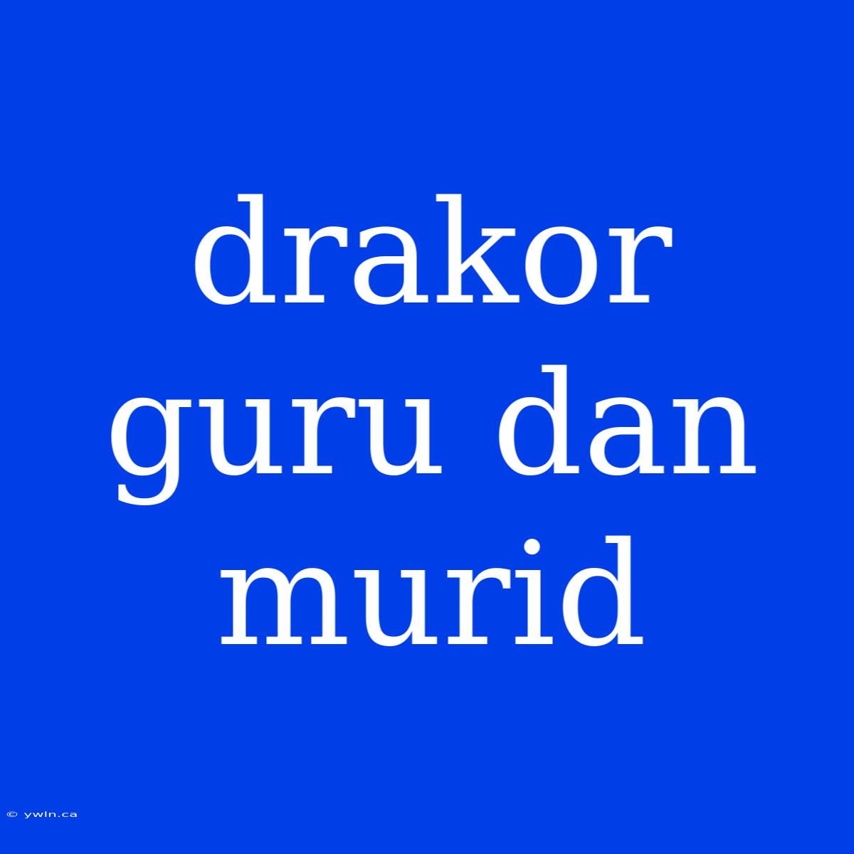 Drakor Guru Dan Murid