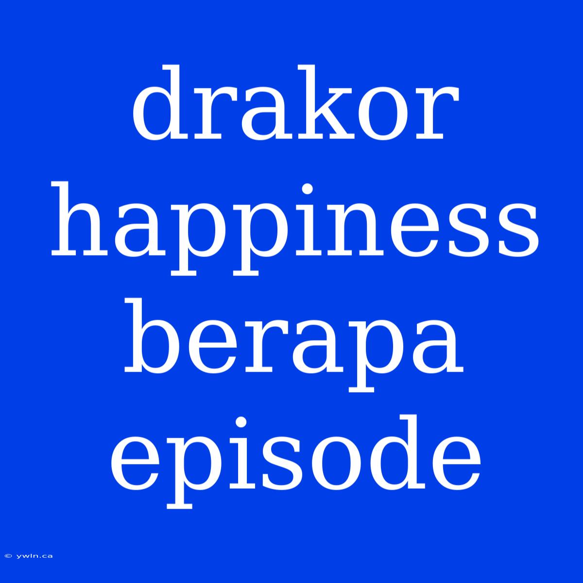 Drakor Happiness Berapa Episode