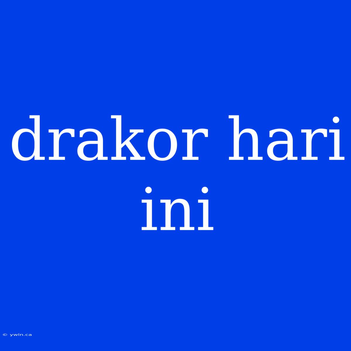 Drakor Hari Ini