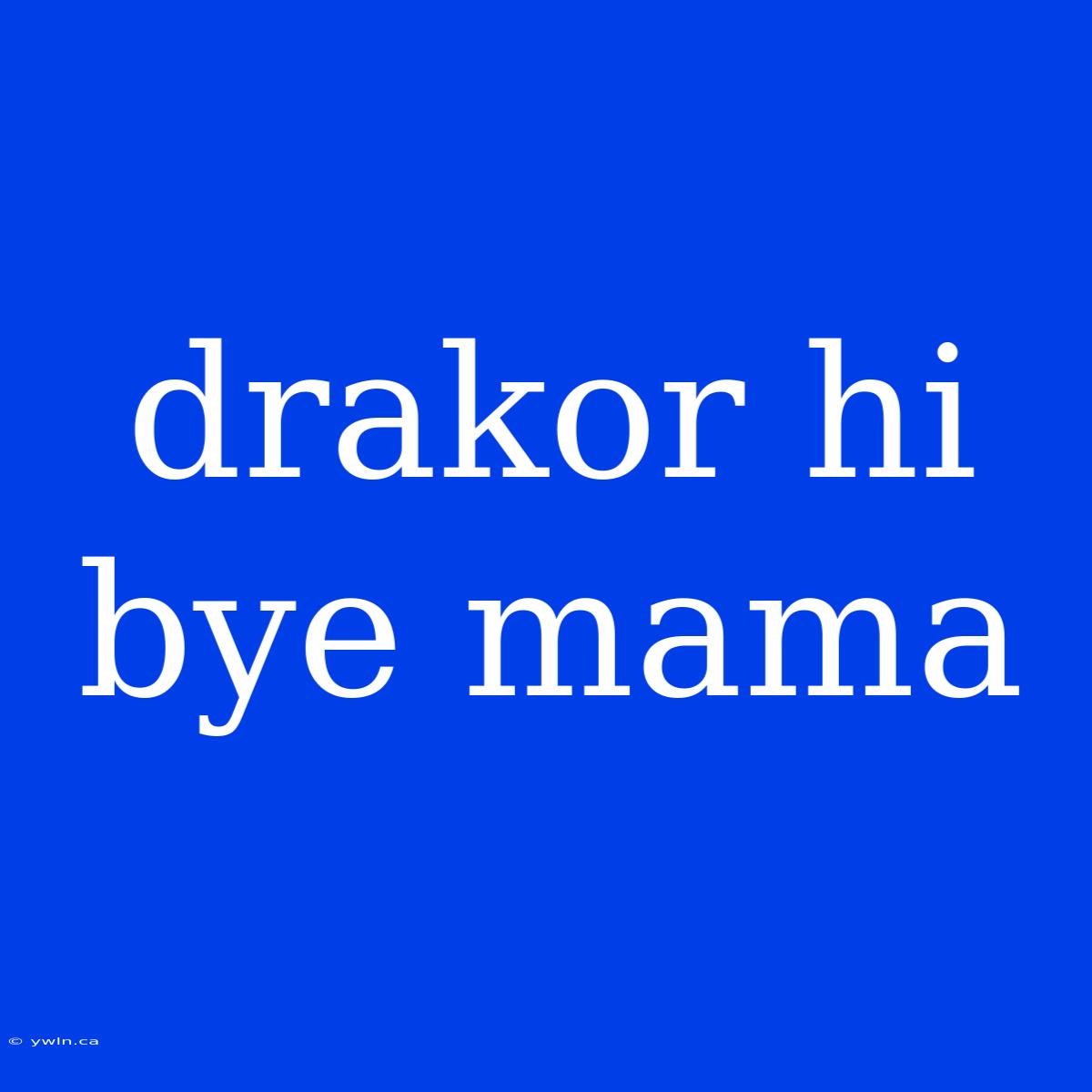 Drakor Hi Bye Mama